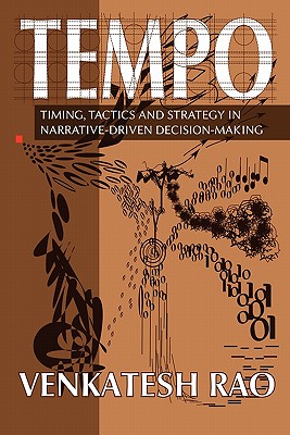 Tempo: timing, tactics and strategy in narrative-driven decision-making - Rao, Venkatesh Guru