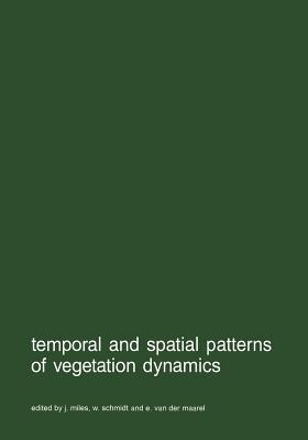 Temporal and Spatial Patterns of Vegetation Dynamics - Miles, J (Editor), and Schmidt, W (Editor), and Van Der Maarel, E (Editor)