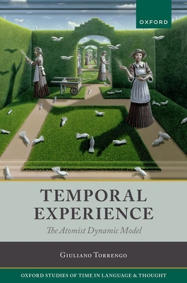 Temporal Experience: The Atomist Dynamic Model - Torrengo, Giuliano, Prof.