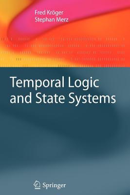 Temporal Logic and State Systems - Kr�ger, Fred, and Merz, Stephan