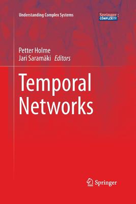 Temporal Networks - Holme, Petter (Editor), and Saram�ki, Jari (Editor)