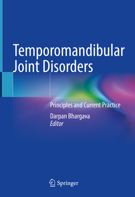 Temporomandibular Joint Disorders: Principles and Current Practice - Bhargava, Darpan (Editor)