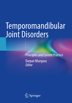 Temporomandibular Joint Disorders: Principles and Current Practice - Bhargava, Darpan (Editor)