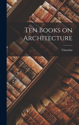 Ten Books on Architecture - Vitruvius