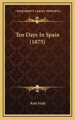 Ten Days in Spain (1875) - Field, Kate