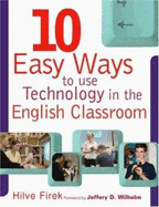 Ten Easy Ways to Use Technology in the English Classroom: N/A
