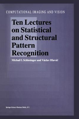 Ten Lectures on Statistical and Structural Pattern Recognition - Schlesinger, M.I., and Hlav�c, V�clav