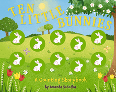 Ten Little Bunnies: A Counting Storybook