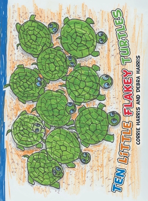 Ten Little Flakey Turtles - Harris, Corrie, and Harris, Debra
