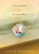 Ten Poems to Say Goodbye