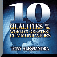 Ten Qualities the World's Greatest Communicators