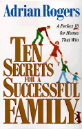 Ten Secrets for a Successful Family: A Perfect 10 for Homes that Win