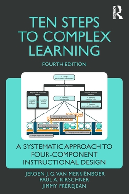 Ten Steps to Complex Learning: A Systematic Approach to Four-Component Instructional Design - Van Merri�nboer, Jeroen J G, and Kirschner, Paul A, and Fr�rejean, Jimmy