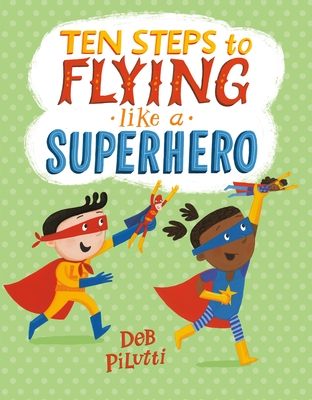 Ten Steps to Flying Like a Superhero - 