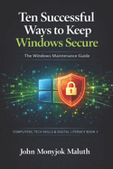 Ten Successful Ways to Keep Windows Secure: The Windows Maintenance Guide