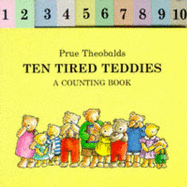 Ten Tired Teddies: A Counting Book