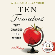 Ten Tomatoes That Changed the World: A History