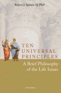 Ten Universal Principles: A Brief Philosophy of the Life Issues