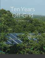 Ten Years Off-Grid: Don't Try This at Home
