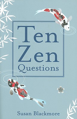 Ten Zen Questions - Blackmore, Susan