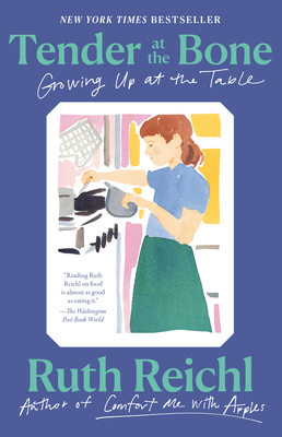 Tender at the Bone: Growing Up at the Table - Reichl, Ruth