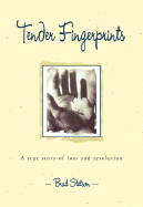 Tender Fingerprints: A True Story of Loss and Resolution