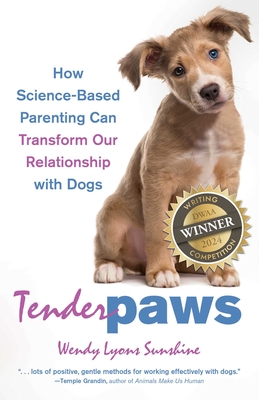 Tender Paws: How Science-Based Parenting Can Transform Our Relationship with Dogs - Sunshine, Wendy Lyons