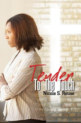 Tender to the Touch - Rouse, Nicole S