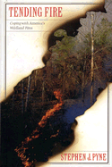 Tending Fire: Coping with America's Wildland Fires