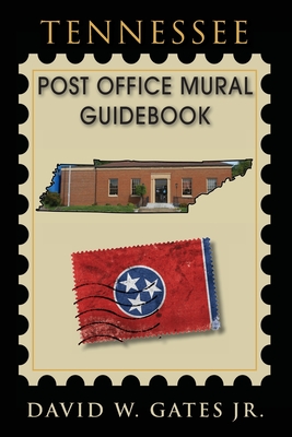 Tennessee Post Office Mural Guidebook - Gates, David W, Jr.