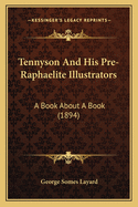 Tennyson and His Pre-Raphaelite Illustrators: A Book about a Book (1894)
