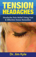 Tension Headaches: Headache Pain Relief Using Fast & Effective Home Remedies