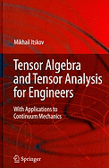 Tensor Algebra and Tensor Analysis for Engineers: With Applications to Continuum Mechanics