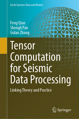 Tensor Computation for Seismic Data Processing: Linking Theory and Practice - Qian, Feng, and Pan, Shengli, and Zhang, Gulan