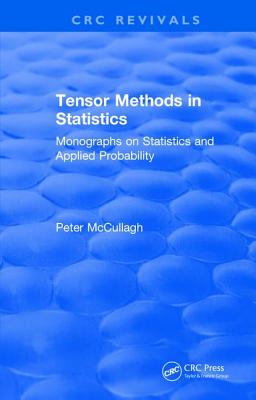 Tensor Methods in Statistics: Monographs on Statistics and Applied Probability - McCullagh, P