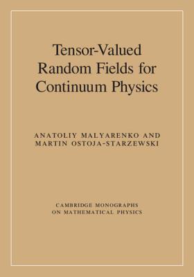 Tensor-Valued Random Fields for Continuum Physics - Malyarenko, Anatoliy, and Ostoja-Starzewski, Martin