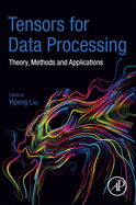 Tensors for Data Processing: Theory, Methods, and Applications