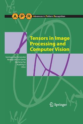 Tensors in Image Processing and Computer Vision - Aja-Fern�ndez, Santiago (Editor), and de Luis Garcia, Rodrigo (Editor), and Tao, Dacheng (Editor)