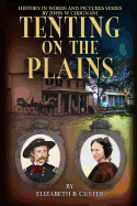 Tenting on the Plains: General Custer in Kansas and Texas