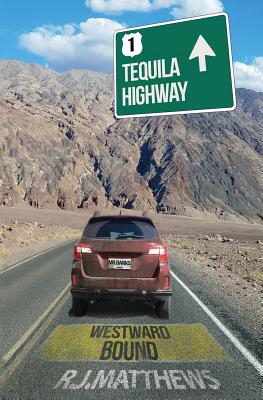 Tequila Highway: Westward Bound - Matthews, R J