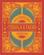 Tequila & Tacos: A Guide to Spirited Pairings