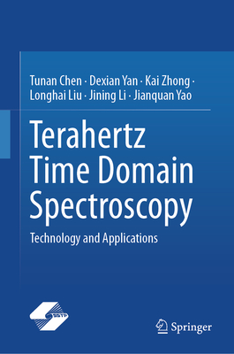 Terahertz Time Domain Spectroscopy: Technology and Applications - Chen, Tunan, and Yan, Dexian, and Zhong, Kai