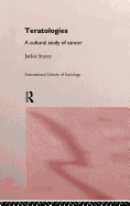 Teratologies: A Cultural Study of Cancer