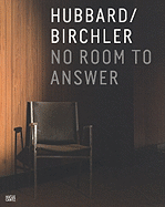 Teresa Hubbard & Alexander Birchler: No Room to Answer