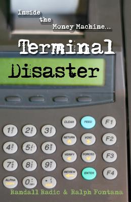 Terminal Disaster: Inside the Money Machine - Fontana, Ralph, and Radic, Randall