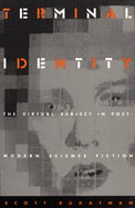 Terminal Identity: The Virtual Subject in Postmodern Science Fiction