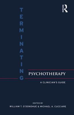 Terminating Psychotherapy: A Clinician's Guide - O'Donohue, William T., PhD. (Editor), and Cucciare, Michael (Editor)