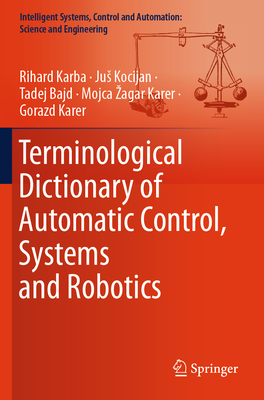 Terminological Dictionary of Automatic Control, Systems and Robotics - Karba, Rihard, and Kocijan, Jus, and Bajd, Tadej