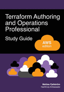 Terraform Authoring and Operations Professional Study Guide - AWS edition: A complete exam prep guide with practical examples, best practices, and real-world Terraform skills