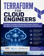 Terraform for Cloud Engineers: Complete Coverage of Infrastructure Design, Resource Management, Security Controls, Monitoring, and Optimization